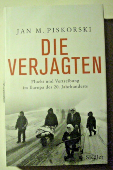 Die Verjagten - Flucht und Vertreibung im Europa des 20. Jahrhunderts von Jan M. Piskorski